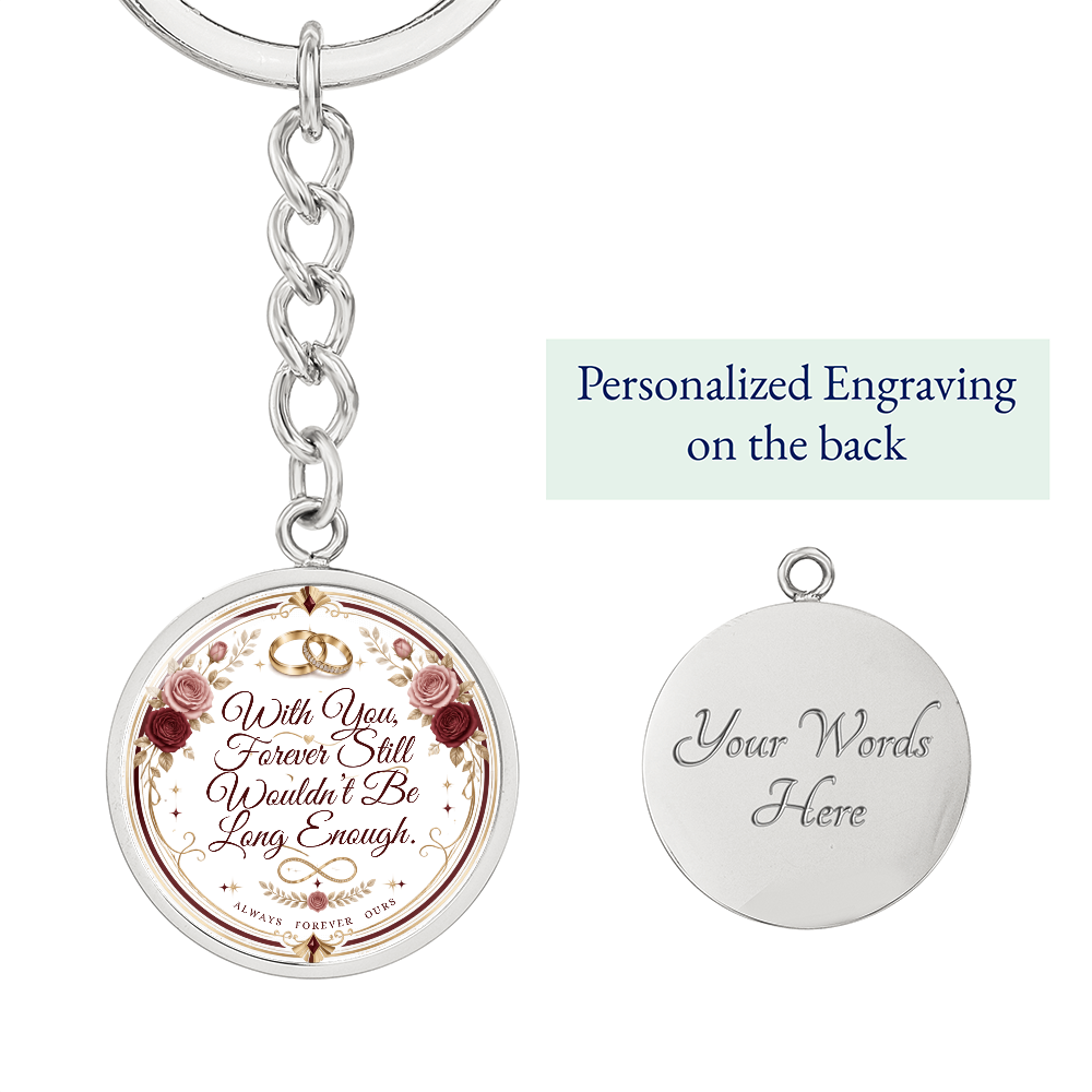 With You Forever Still Wouldn't Be Long Enough Graphic Circle Keychain