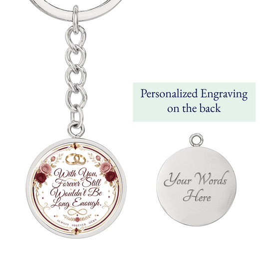 With You Forever Still Wouldn't Be Long Enough Graphic Circle Keychain