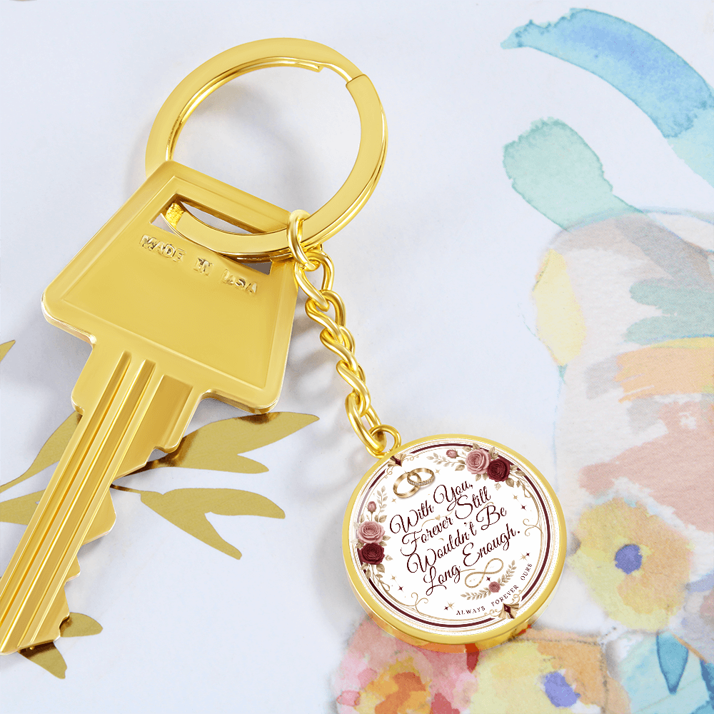 With You Forever Still Wouldn't Be Long Enough Graphic Circle Keychain