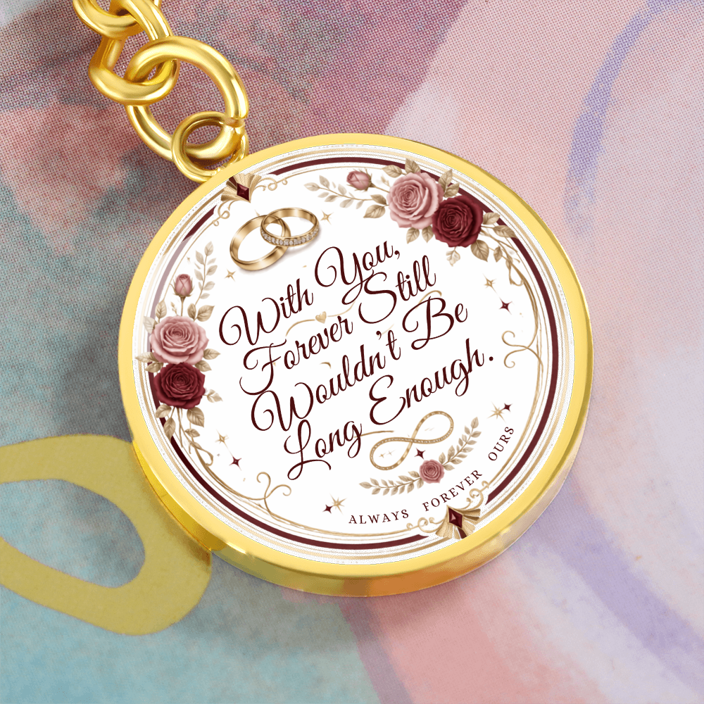 With You Forever Still Wouldn't Be Long Enough Graphic Circle Keychain
