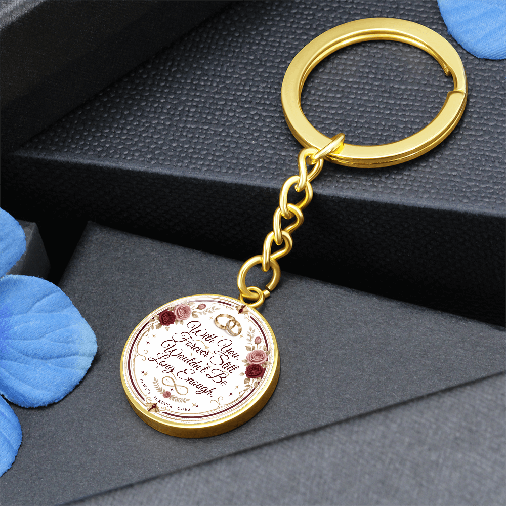 With You Forever Still Wouldn't Be Long Enough Graphic Circle Keychain