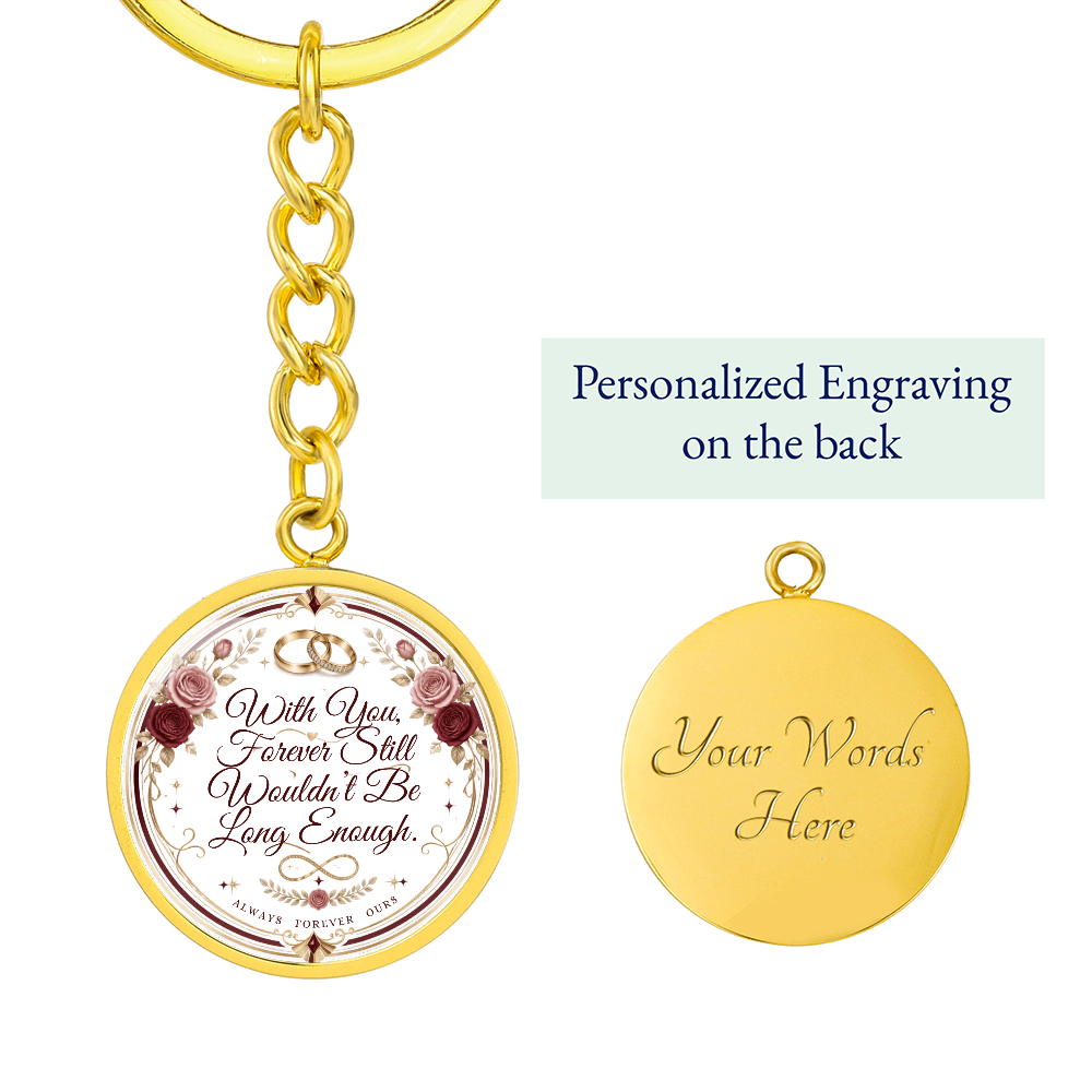 With You Forever Still Wouldn't Be Long Enough Graphic Circle Keychain
